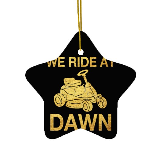 We Ride At Dawn Dad Lawn Mower Make Laugh Day Yard Ceramic Ornaments