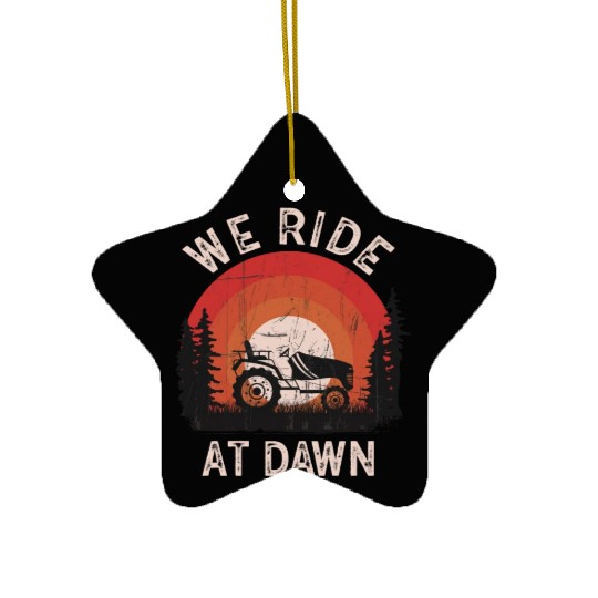 We Ride At Dawn Dad Lawn Mower Make Laugh Day Yard Ceramic Ornaments