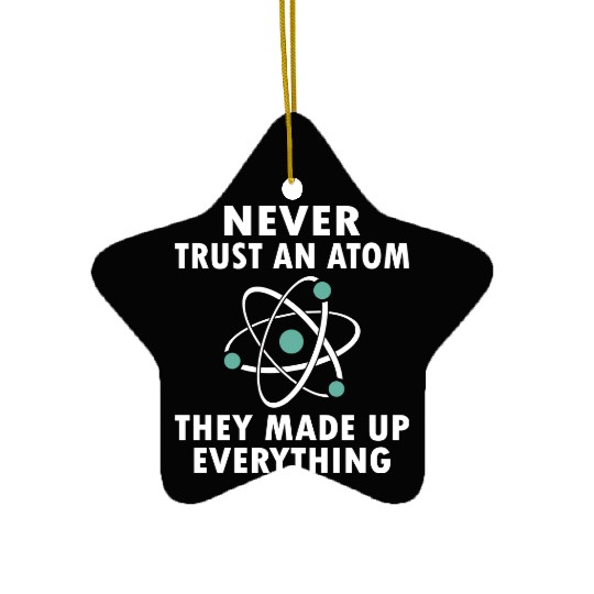 Never Trust An Atom Ceramic Ornaments