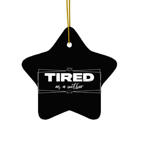 tired as a mother Ceramic Ornaments