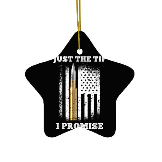 Just The Tip I Promise Gun Lovers Veteran Us Flag Ceramic Ornaments