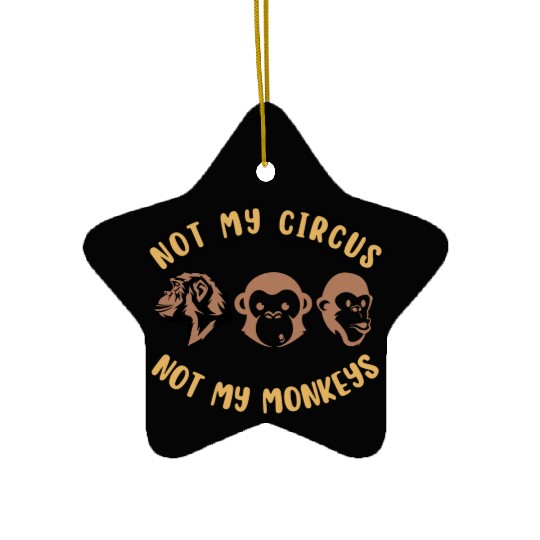 Not my circus, not my monkeys Ceramic Ornaments