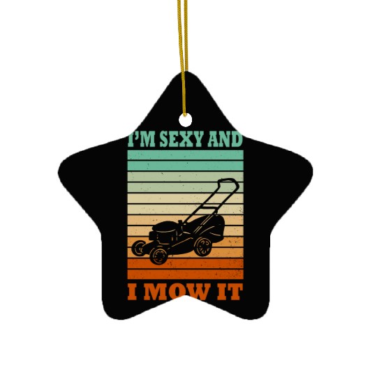 I'm Sexy and I Mow It Lawn Mowing Gardening Lover Ceramic Ornaments