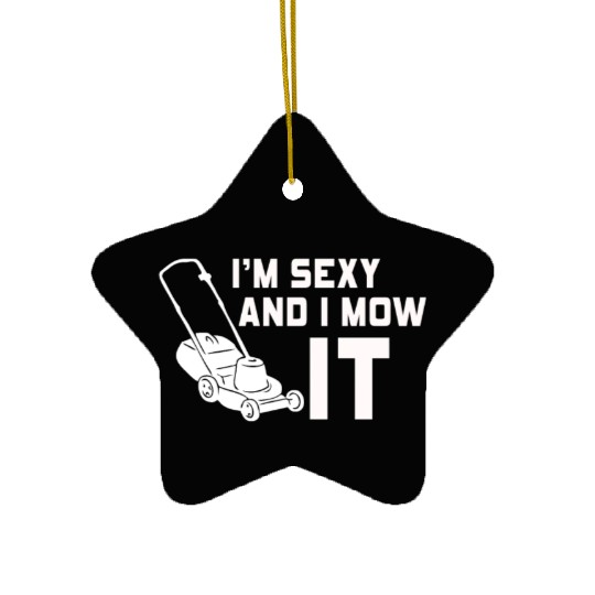 I'm Sexy and I Mow It Lawn Mowing Gardening Lover Ceramic Ornaments