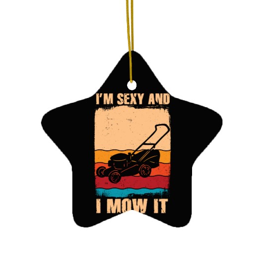 I'm Sexy and I Mow It Lawn Mowing Gardening Lover Ceramic Ornaments