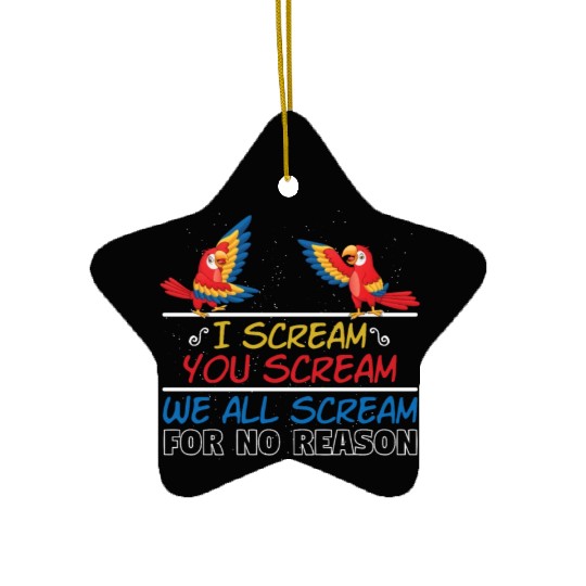 I Scream You Scream All Scream No Reason Ceramic Ornaments