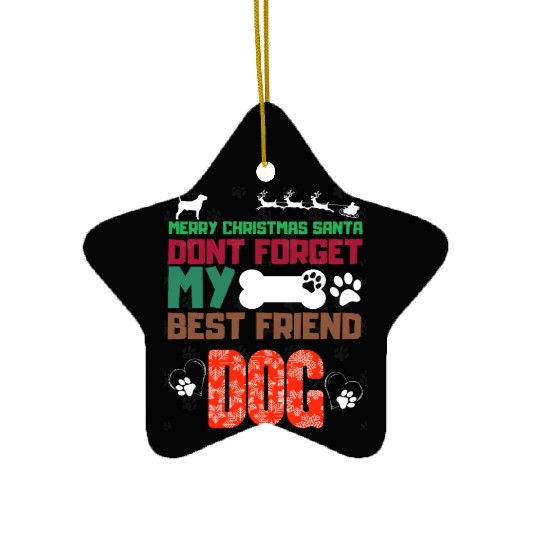merry christmas santa dont forget my best friend d Ceramic Ornaments