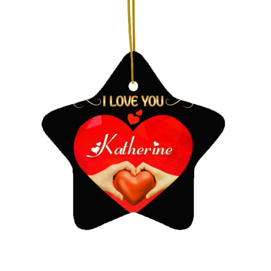 I love you Katherine Ceramic Ornaments