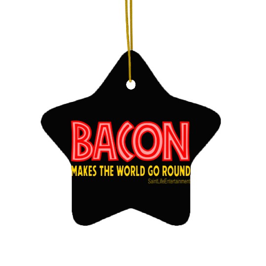 Bacon Makes The World Go Round Ceramic Ornaments