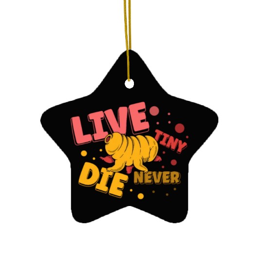 Live Tiny Die Never Science Lover Tardigrade Ceramic Ornaments