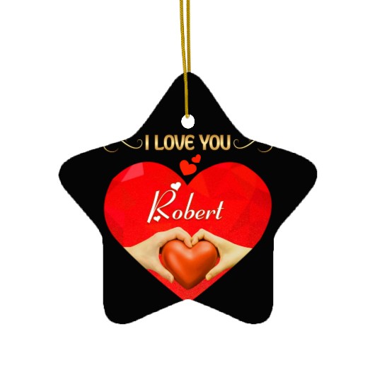 I love you Robert Ceramic Ornaments
