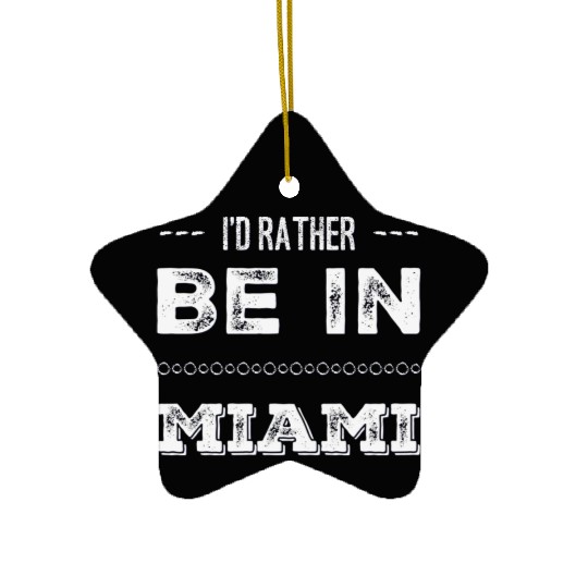 I love Miami. I'd rather be in Miami Florida Tour Ceramic Ornaments