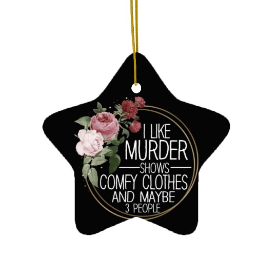 I Like Murder Shows Comfy Clothes And 3 People Ceramic Ornaments