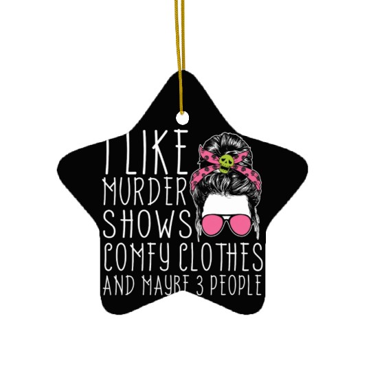 I Like Murder Shows Comfy Clothes And 3 People Ceramic Ornaments