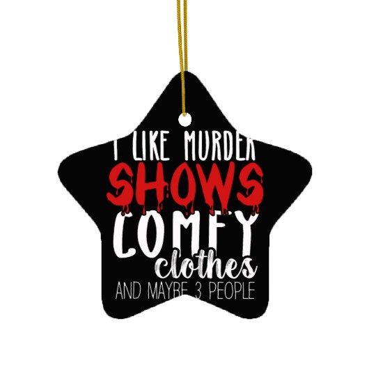 I Like Murder Shows Comfy Clothes And 3 People Ceramic Ornaments