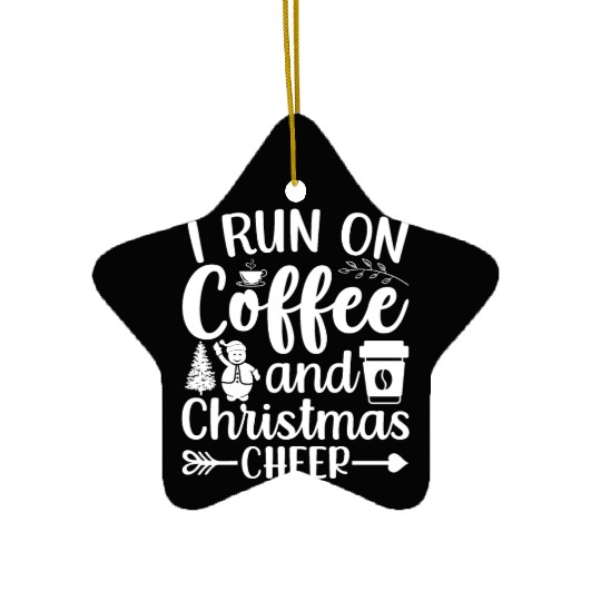 I Run On Coffee And Christmas Cheer Xmas Caffeine Ceramic Ornaments