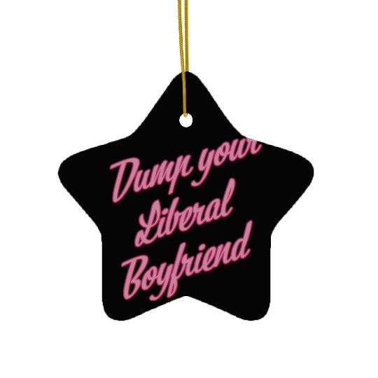 Dump Your Liberal Boyfriend Ceramic Ornaments