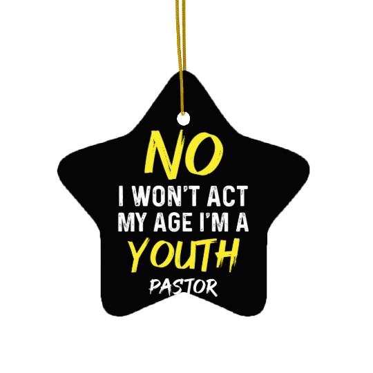 I Won't Act My Age I'm A Youth Pastor Christian Ceramic Ornaments