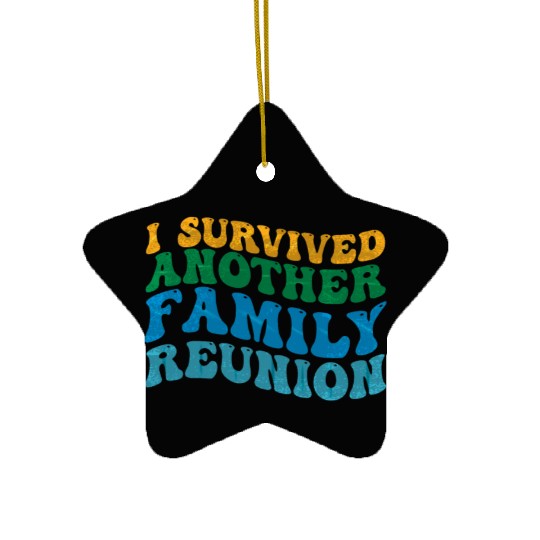 I survived Another Family Reunion Family Gathering Ceramic Ornaments