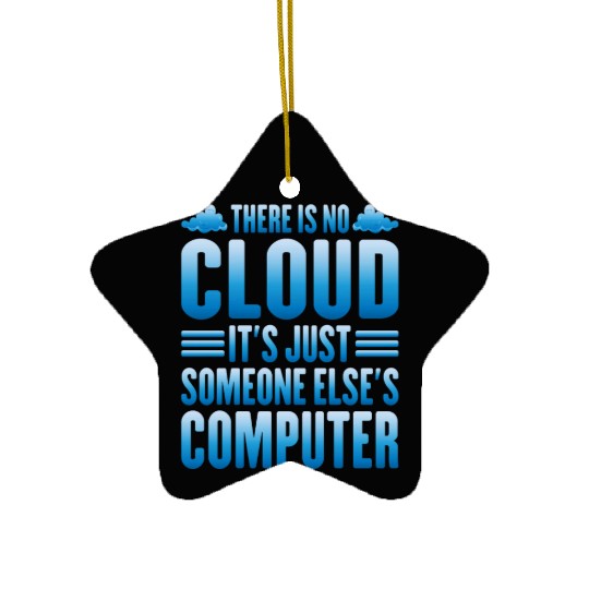There Is No Cloud, It's Just Someone's Computer 13 Ceramic Ornaments