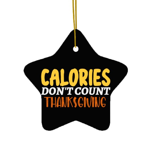 Calories Don't Count Thanksgiving Idea Ceramic Ornaments