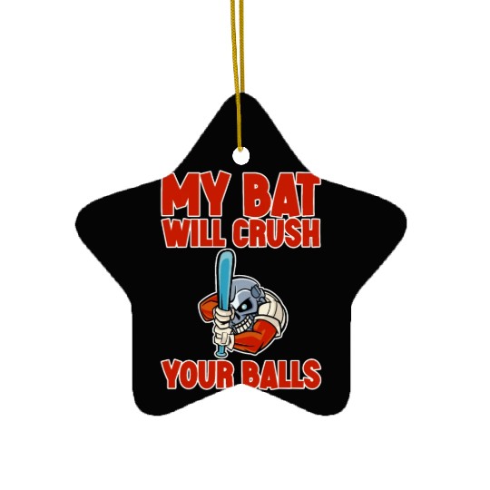 My Bat Will Crush Your Balls 2 Ceramic Ornaments