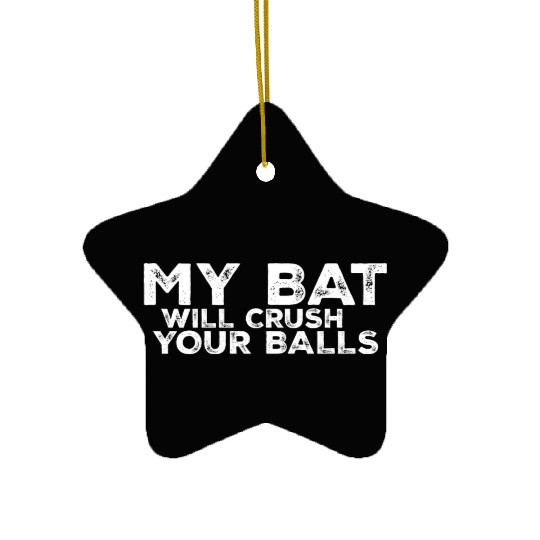 My Bat Will Crush Your Balls 3 Ceramic Ornaments