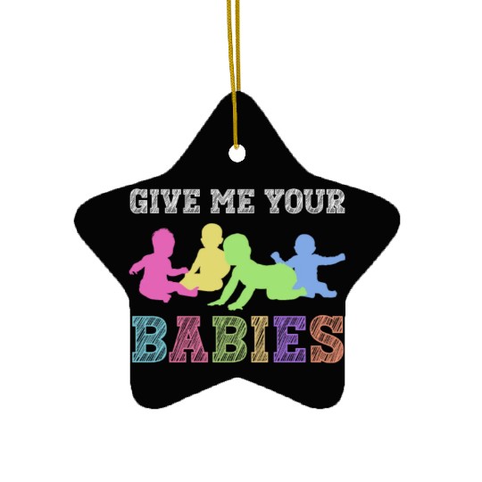 Give Me Your Babies - Newborn Photographer Ceramic Ornaments