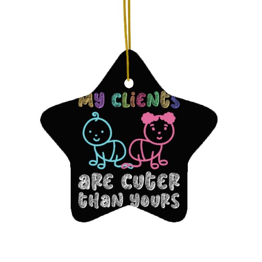 My Clients Are Cuter Than Yours - Newborn Ceramic Ornaments