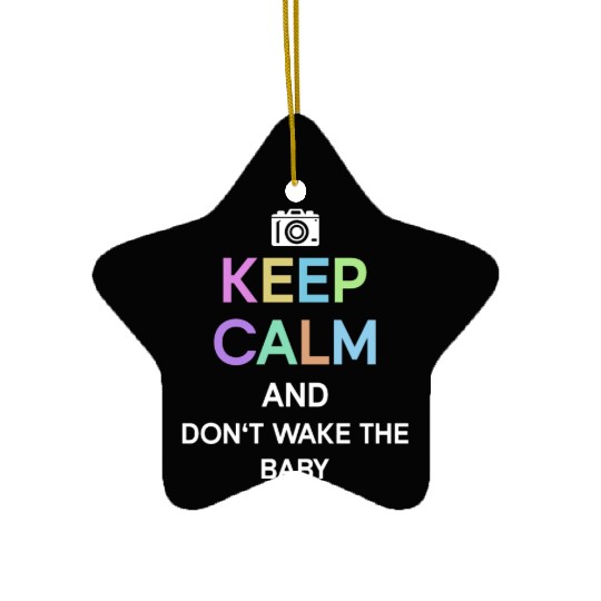 Keep Calm And Don't Wake The Baby - Newborn Ceramic Ornaments