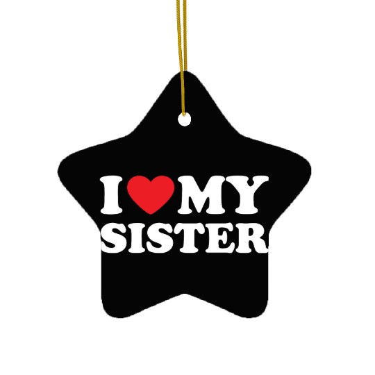 I Love My Sister, I Heart My Sister Ceramic Ornaments