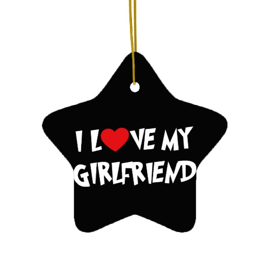 I LOVE MY GIRLFRIEND Ceramic Ornaments