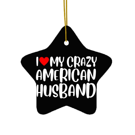I Love My Crazy American Husband, Married Couple Ceramic Ornaments