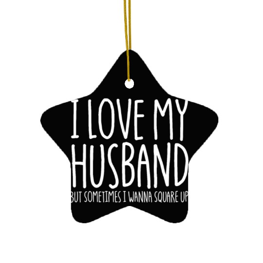I Love My Husband But Sometimes I Wanna Square Upf Ceramic Ornaments