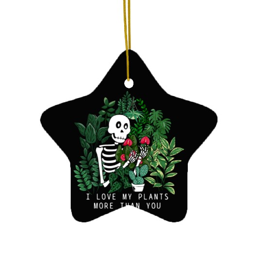Plant Ceramic Ornaments I Love My Plants More Than You Gifts