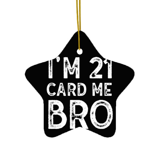 I'm 21 Card Me Bro 21 Years Old 21st Birthday Ceramic Ornaments