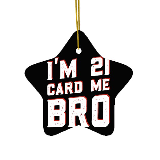 I'm 21 Card Me Bro 21 Years Old 21st Birthday Ceramic Ornaments