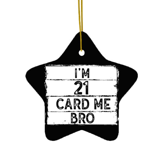 I'm 21 Card Me Bro 21 Years Old 21st Birthday Ceramic Ornaments