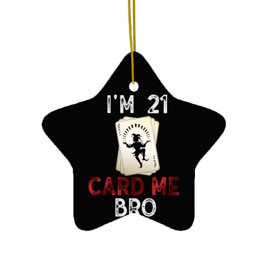 I'm 21 Card Me Bro 21 Years Old 21st Birthday Ceramic Ornaments