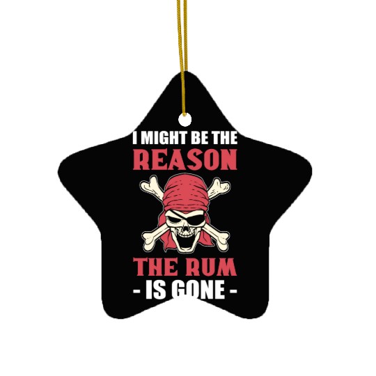 I Might Be The Reason The Rum Is Gone Pirates Ceramic Ornaments
