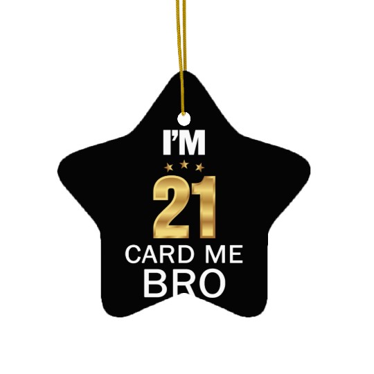 I'm 21 Card Me Bro 21 Years Old 21st Birthday Ceramic Ornaments