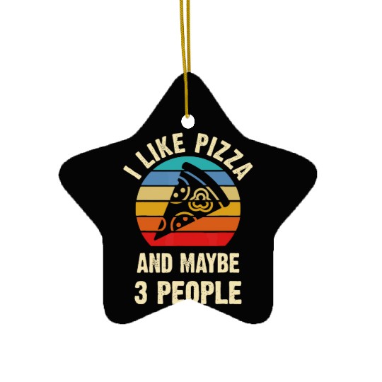 I like Pizza and maybe 3 people funny vintage them Ceramic Ornaments