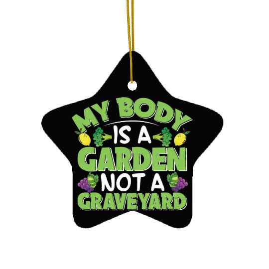 My Body Is A Garden, Not A Graveyard Ceramic Ornaments
