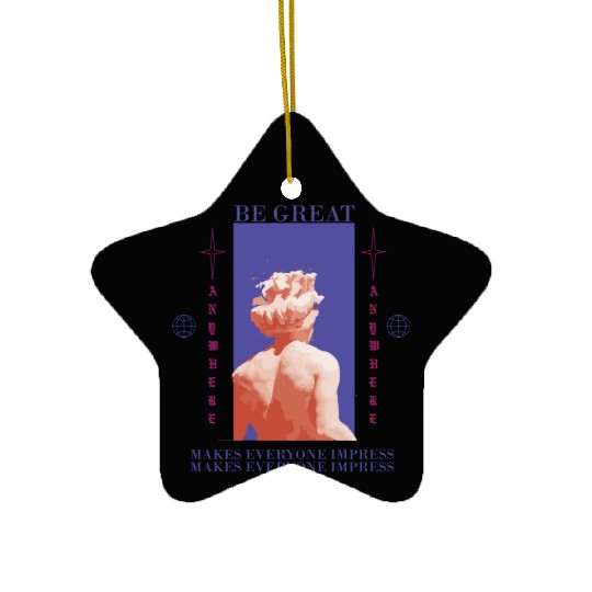 Be Great Ceramic Ornaments