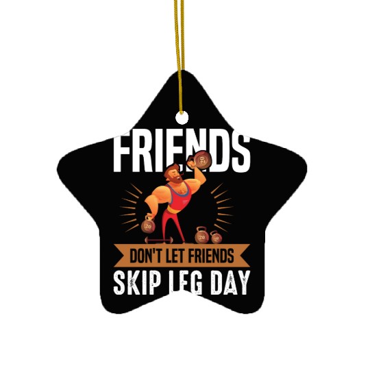 Funny Don't Let Friends Skip Leg Day For Gym Rats Ceramic Ornaments