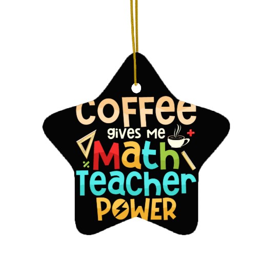 Coffee Gives Me Math Teacher Power Education Schoo Ceramic Ornaments