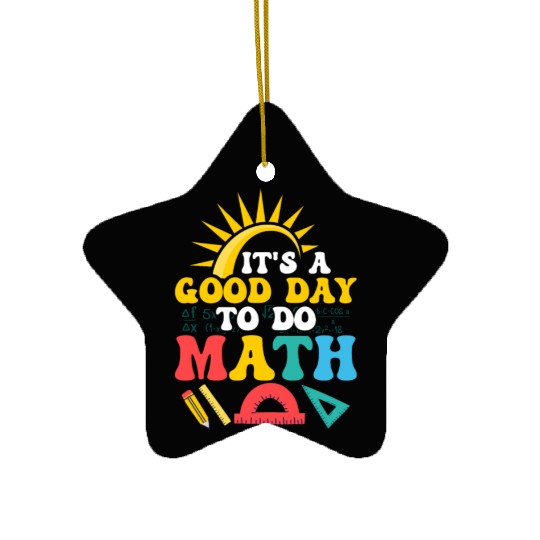 It's A Good Day To Do Math. Education Teacher Ceramic Ornaments