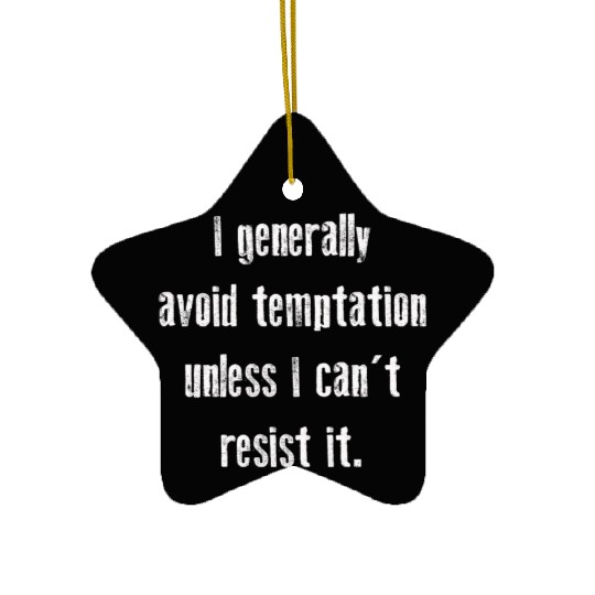 I Generally Avoid Temptation Unless I Can't Resist Ceramic Ornaments