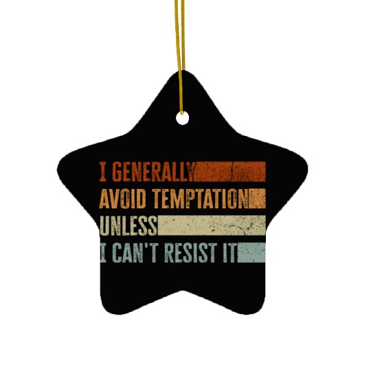 I Generally Avoid Temptation Unless I Can't Resist Ceramic Ornaments