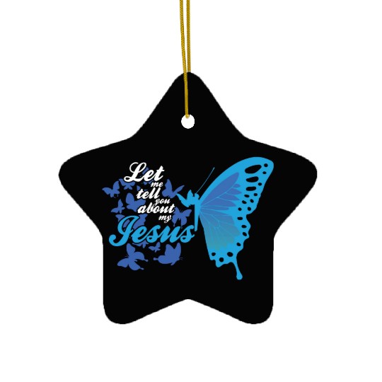 Let Me Tell You About My Jesus Christian Believer Ceramic Ornaments